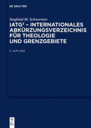 IATG³. Internationales Abkürzungsverzeichnis für Theologie und Grenzgebiete de Siegfried M. Schwertner