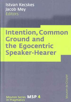 Intention, Common Ground and the Egocentric Speaker-Hearer de Istvan Kecskes