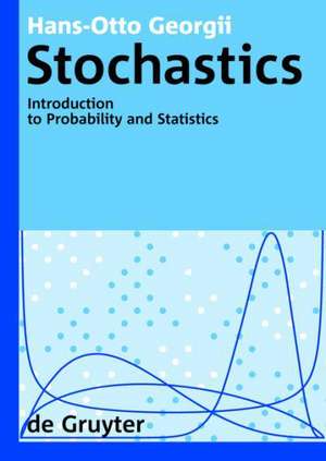 Stochastics: Introduction to Probability and Statistics de Hans-Otto Georgii