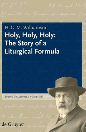 Holy, Holy, Holy: The Story of a Liturgical Formula de H. G. M. Williamson