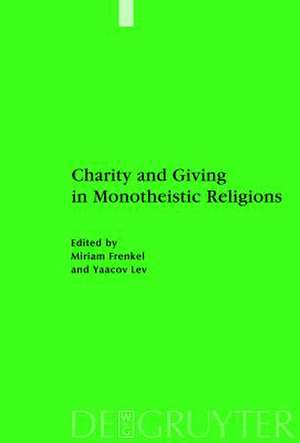 Charity and Giving in Monotheistic Religions de Miriam Frenkel