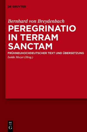 Peregrinatio in terram sanctam: Eine Pilgerreise ins Heilige Land. Frühneuhochdeutscher Text und Übersetzung de Bernhard von Breydenbach