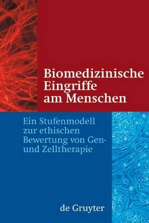 Biomedizinische Eingriffe am Menschen: Ein Stufenmodell zur ethischen Bewertung von Gen- und Zelltherapie de Jörg Hacker