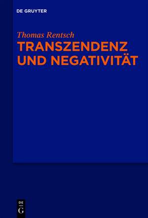 Transzendenz und Negativität: Religionsphilosophische und ästhetische Studien de Thomas Rentsch