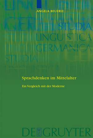 Sprachdenken im Mittelalter: Ein Vergleich mit der Moderne de Angela Beuerle