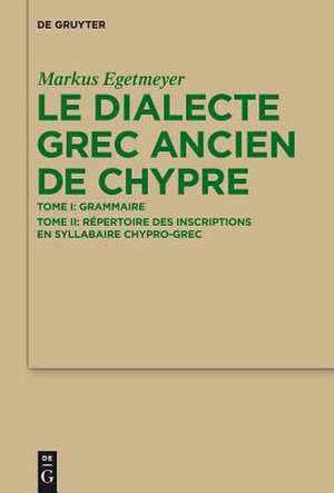 Le dialecte grec ancien de Chypre: Tome I: Grammaire. Tome II: Répertoire des inscriptions en syllabaire chypro-grec de Markus Egetmeyer