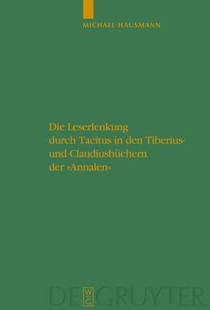 Die Leserlenkung durch Tacitus in den Tiberius- und Claudiusbüchern der "Annalen" de Michael Hausmann