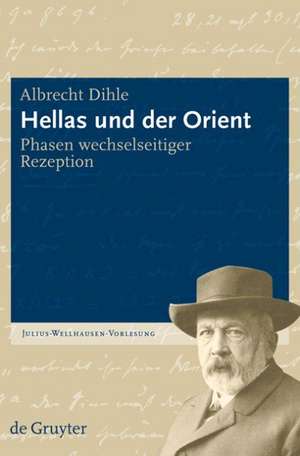 Hellas und der Orient: Phasen wechselseitiger Rezeption de Albrecht Dihle