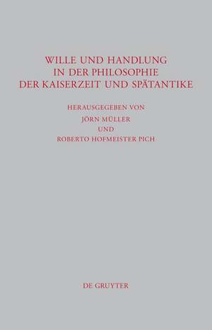 Wille und Handlung in der Philosophie der Kaiserzeit und Spätantike de Jörn Müller