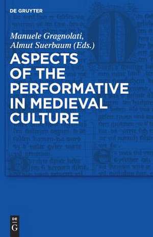 Aspects of the Performative in Medieval Culture de Manuele Gragnolati