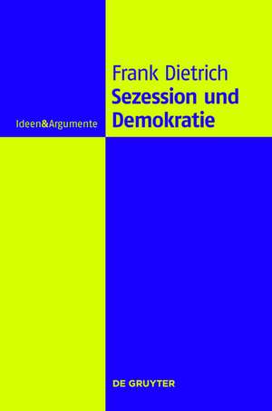 Sezession und Demokratie: Eine philosophische Untersuchung de Frank Dietrich