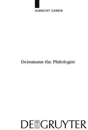 Deissmann the Philologist de Albrecht Gerber