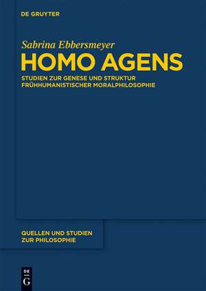 Homo agens: Studien zur Genese und Struktur frühhumanistischer Moralphilosophie de Sabrina Ebbersmeyer