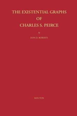 The Existential Graphs of Charles S. Peirce de Don D. Roberts