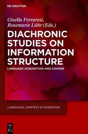 Diachronic Studies on Information Structure: Language Acquisition and Change de Gisella Ferraresi