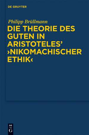 Die Theorie des Guten in Aristoteles' "Nikomachischer Ethik" de Philipp Brüllmann