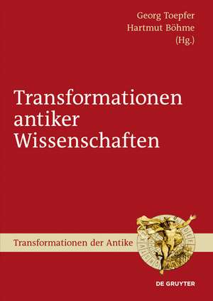 Transformationen antiker Wissenschaften de Georg Toepfer