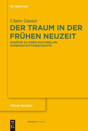 Der Traum in der Frühen Neuzeit: Ansätze zu einer kulturellen Wissenschaftsgeschichte de Claire Gantet