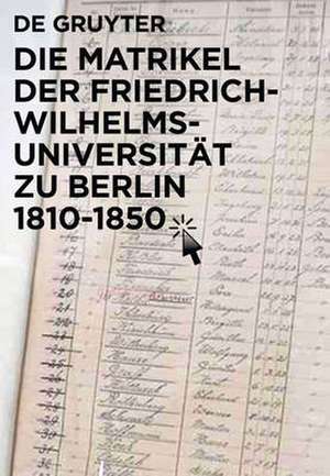 Die Matrikel der Friedrich-Wilhelms-Universität zu Berlin 1810–1850: eBookPlus de Peter Bahl