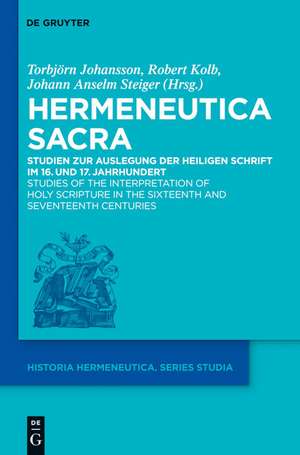 Hermeneutica Sacra: Studien zur Auslegung der Heiligen Schrift im 16. und 17. Jahrhundert /
Studies of the Interpretation of Holy Scripture in the Sixteenth and Seventeenth Centuries de Torbjörn Johansson