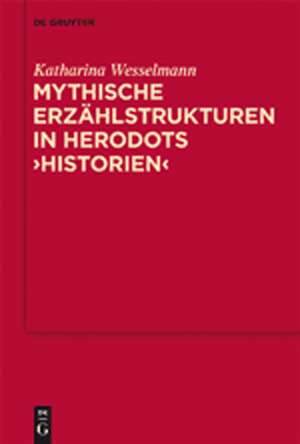 Mythische Erzählstrukturen in Herodots "Historien" de Katharina Wesselmann