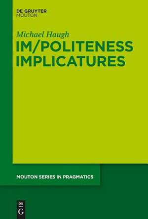 Im/Politeness Implicatures de Michael Haugh