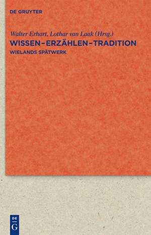 Wissen - Erzählen - Tradition: Wielands Spätwerk de Walter Erhart