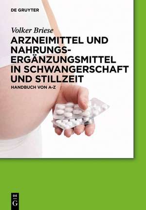 Arzneimittel und Nahrungsergänzungsmittel in Schwangerschaft und Stillzeit: Handbuch von A-Z de Volker Briese