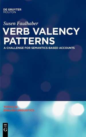 Verb Valency Patterns: A Challenge for Semantics-Based Accounts de Susen Faulhaber