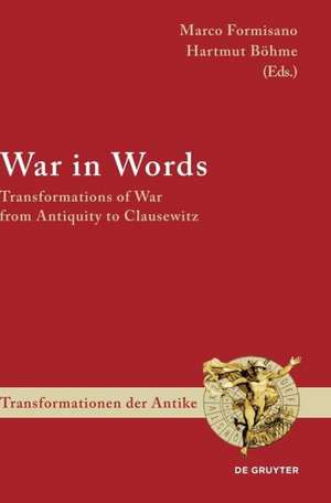 War in Words: Transformations of War from Antiquity to Clausewitz de Marco Formisano