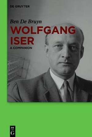 Wolfgang Iser: A Companion de Ben De Bruyn