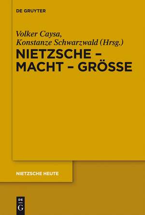 Nietzsche - Macht - Größe: Nietzsche - Philosoph der Größe der Macht oder der Macht der Größe de Volker Caysa