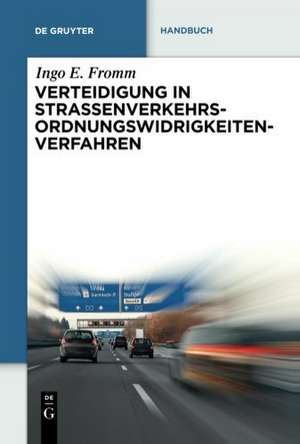 Verteidigung in Straßenverkehrs-Ordnungswidrigkeitenverfahren de Ingo E. Fromm