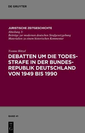 Debatten um die Todesstrafe in der Bundesrepublik Deutschland von 1949 bis 1990 de Yvonne Hötzel