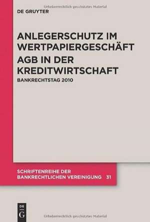 Anlegerschutz im Wertpapiergeschäft. AGB in der Kreditwirtschaft: Bankrechtstag 2010 de Jürgen Ellenberger