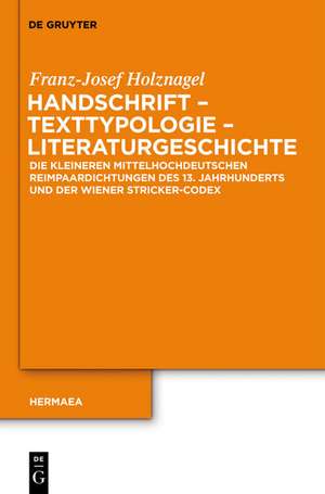 Handschrift – Texttypologie - Literaturgeschichte: Die kleineren mittelhochdeutschen Reimpaardichtungen des 13. Jahrhunderts und der Wiener Stricker-Codex 2705 de Franz-Josef Holznagel