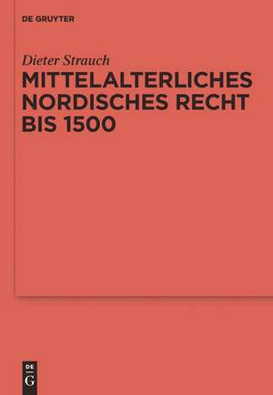 Mittelalterliches nordisches Recht bis 1500: Eine Quellenkunde de Dieter Strauch