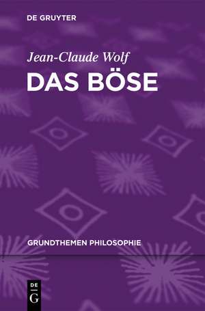 Das Böse de Jean-Claude Wolf