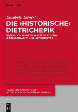 Die ‘historische’ Dietrichepik: Untersuchungen zu ‘Dietrichs Flucht’, ‘Rabenschlacht’, ‘Alpharts Tod’ de Elisabeth Lienert