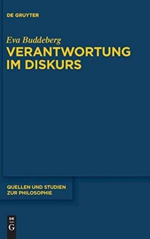 Verantwortung im Diskurs: Grundlinien einer rekonstruktiv-hermeneutischen Konzeption moralischer Verantwortung im Anschluss an Hans Jonas, Karl-Otto Apel und Emmanuel Lévinas de Eva Buddeberg