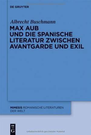 Max Aub und die spanische Literatur zwischen Avantgarde und Exil de Albrecht Buschmann