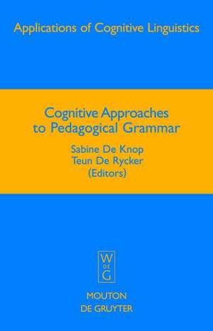 Cognitive Approaches to Pedagogical Grammar: A Volume in Honour of René Dirven de Sabine De Knop