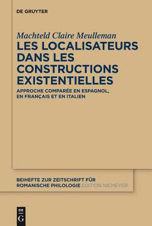 Les localisateurs dans les constructions existentielles: Approche comparée en espagnol, en français et en italien de Machteld Claire Meulleman