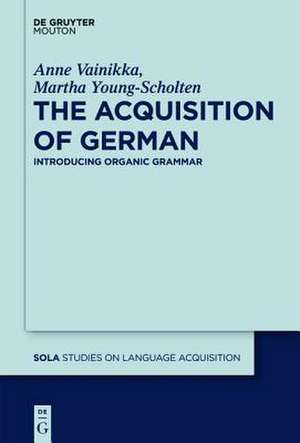 The Acquisition of German: Introducing Organic Grammar de Anne Vainikka