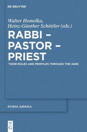 Rabbi - Pastor - Priest: Their Roles and Profiles Through the Ages de Walter Homolka