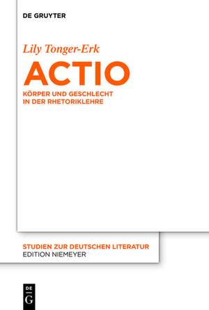 Actio: Körper und Geschlecht in der Rhetoriklehre de Lily Tonger-Erk