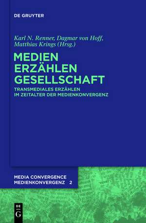 Medien. Erzählen. Gesellschaft.: Transmediales Erzählen im Zeitalter der Medienkonvergenz de Karl Nikolaus Renner