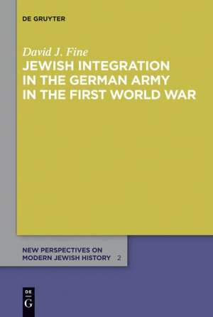 Jewish Integration in the German Army in the First World War de David J. Fine