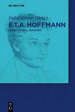 E.T.A. Hoffmann: Leben - Werk - Wirkung de Detlef Kremer