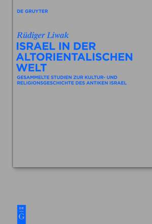 Israel in der altorientalischen Welt: Gesammelte Studien zur Kultur- und Religionsgeschichte des antiken Israel de Rüdiger Liwak